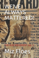 We've Always Mattered!: THE BLM MOVEMENT vol. 1 B08QZQQHP7 Book Cover