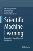 Scientific Machine Learning: Foundations, Algorithms, and Applications 9819578558 Book Cover