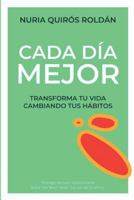 CADA DÍA MEJOR: Transforma tu vida cambiando tus hábitos 1798562391 Book Cover