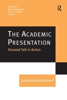 The Academic Presentation: Situated Talk in Action 1138254924 Book Cover