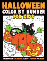 Color by Number for Kids: Halloween Coloring Activity Book for Kids: A Halloween Childrens Coloring Book with 25 Large Pages (Kids Coloring Books Ages 4-8) 1976581990 Book Cover