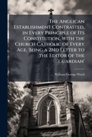 The Anglican Establishment: Contrasted In Every Principle Of Its Constitution, With The Church Catholic Of Every Age 1147199337 Book Cover