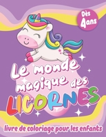Le monde magique des licornes: livre de coloriage licorne pour les enfants de 4 à 8 ans - plus de 50 dessins de licornes mignonnes à colorier - grand B08Z4CNVCH Book Cover