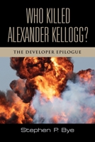 Who Killed Alexander Kellogg?: The Developer Epilogue 1959620053 Book Cover