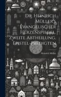 Dr. Heinrich Müller's evangelischer Herzenspiegel. Zweite Abtheilung. Epistel-Predigten (German Edition) 1020206365 Book Cover