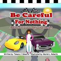 Be Careful For Nothing: A Biblical Guide to Defeating Anxiety B0HCM3RVLN Book Cover