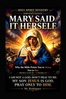 Mary Said It Herself: Why the Bible Points You to Jesus, Not to Her (Holy Spirit Ministry) B0HCTPJPZL Book Cover