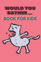 Would You Rather ... Book For Kids: The family activity Book full of funny & Silly Scenarios, Challenging Choices, and Hilarious Situations the Whole Family Will Love!! 1661838871 Book Cover