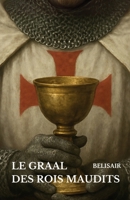 Le Graal des Rois Maudits (French Edition) B0FCLVZYNV Book Cover