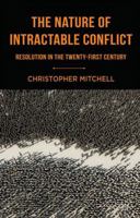 The Nature of Intractable Conflict: Resolution in the Twenty-First Century 1403945187 Book Cover