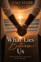 What Lies Between Us: Some Promises Are Made To Be Broken B0H1CLXP8H Book Cover