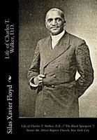 Life Of Charles T. Walker, D.d.: (the Black Spurgeon) Pastor Mr. Olivet Baptist Church, New York City 1946640190 Book Cover