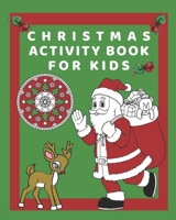 Christmas Activity Book for Kids: Holiday Activity book: A Fun Children's Workbook Game for Learning, Coloring, Mazes and Puzzles for Boys and girls ages 4-8 1674176783 Book Cover