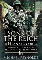 Sons of the Reich: II SS Panzer Corps: Normandy, Arnhem, Ardennes, Eastern Front 0971170932 Book Cover