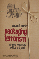 Packaging Terrorism: Co-Opting the News for Politics and Profit 1405173661 Book Cover