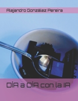 DÍA a DÍA con la IA (Spanish Edition) B0CSK4WS2J Book Cover