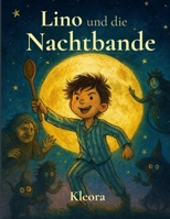 Lino und die Nachtbande: Ein Kinderbuch voller Magie, Mut und Mondlicht - für kleine Träumer ab 4 Jahren! B0FRZZ73JM Book Cover