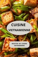 CUISINE VIETNAMIENNE: Recettes de cuisine vietnamienne ( Entrées - Salades - Plats principaux - Plats végétariens ) (French Edition) B0F5Q5C3LZ Book Cover