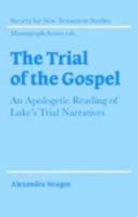 The Trial of the Gospel: An Apologetic Reading of Luke's Trial Narratives 0521020697 Book Cover