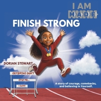 I Am MADE to Finish Strong: Overcome Setbacks, Build Confidence, and Finish What You Start (The M.A.D.E. - Motivated, Affirmed, Determined, Empowered Series) B0FJ1FQ12H Book Cover