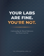 Your Labs Are Fine. You're Not.: Understanding the Mineral Deficiencies Your Doctor Can't See B0H37Y2D62 Book Cover