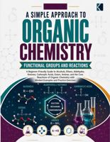 A Simple Approach to Organic Chemistry – Functional Groups and Reactions (Kunlektra Organic Chemistry Series) B0H1J5V4TY Book Cover