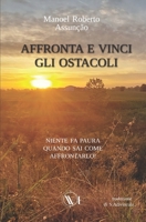 Affronta E Vinci Gli Ostacoli: Niente fa paura quando sai come affrontarlo! B0BNTQYK12 Book Cover
