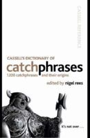 Cassell's Dictionary of Catchphrases: 1200 Catchphrases and Their Origins (Cassell Reference) 0304366854 Book Cover