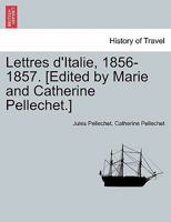 Lettres D'Italie: 1856-1857 2013462743 Book Cover