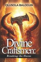 Divine Craftsmen: Breaking The Horns B0G3KKQKMT Book Cover