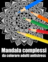 Mandala complessi da colorare adulti antistress: libro mandala fiori grande semplici to complessi da colorare per adulti antistress B08JF5HN85 Book Cover