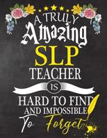 A Truly Amazing SLP Teacher Is Hard To Find And impossible To Forget: SLP Teacher appreciation gift, Thank you gifts, Notebook/Journal or Planner for Teacher, Work Book, dairy, Retirement/Year End Gif 1081690356 Book Cover
