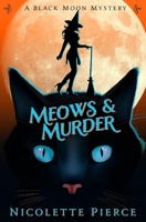 Meows and Murder (A Black Moon Mystery) B0FCTSBN28 Book Cover
