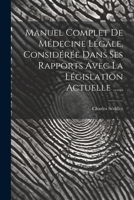 Manuel Complet De Médecine Légale, Considérée Dans Ses Rapports Avec La Législation Actuelle ...... 1021427993 Book Cover