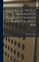 Historical Sketch of Marietta College, Founded at Marietta, Ohio, 1835 1018741577 Book Cover