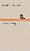 Der Rosenkönig: in Großdruckschrift (German Edition) 1976012740 Book Cover