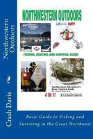 Northwestern Outdoors: Basic Guide to Fishing and Surviving in the Great Northwest 1492981834 Book Cover