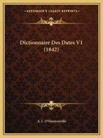 Dictionnaire Des Dates V1 (1842) 1160448639 Book Cover