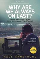 Why Are We Always On Last?: Running Match of the Day and Other Adventures in TV and Football 1785314386 Book Cover