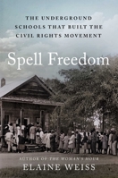 Spell Freedom: The Underground Schools That Built the Civil Rights Movement 1668002698 Book Cover