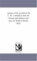 anatomy of the invertebrata. By C. Th. v. Siebold, tr. from the German with additions and notes, by Waldo I. Burnett, M.D. 1425552250 Book Cover