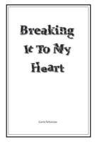 Breaking It To My Heart 149211863X Book Cover