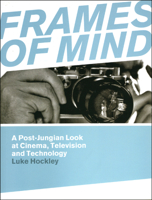 Frames of Mind: A Post-Jungian Look at Cinema, Television and Technology 1841501719 Book Cover