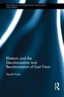 Rhetoric and the Decolonization and Recolonization of East Timor 1138476358 Book Cover