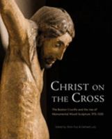 Christ on the Cross: The Boston Crucifix and the Rise of Monumental Wood Sculpture, 970-1200 2503579671 Book Cover