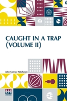 Caught In A Trap (Volume II): A Novel. In Three Volumes, Vol. II. B0DQ9748PB Book Cover