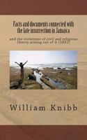 Facts and documents connected with the late insurrection in Jamaica: and the violations of civil and religious liberty arising out of it (1832) 1497497280 Book Cover