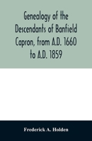 Genealogy of the descendants of Banfield Capron, from A.D. 1660 to A.D. 1859 9354028322 Book Cover