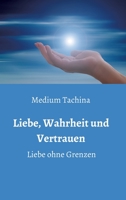 Liebe, Wahrheit und Vertrauen - Liebe ohne Grenzen 3347230043 Book Cover