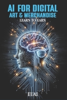 AI for Digital Art & Merchandise: LEARN to EARN B0DYY7LPRJ Book Cover